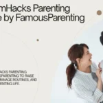 FPMomHacks Parenting Advice by FamousParenting